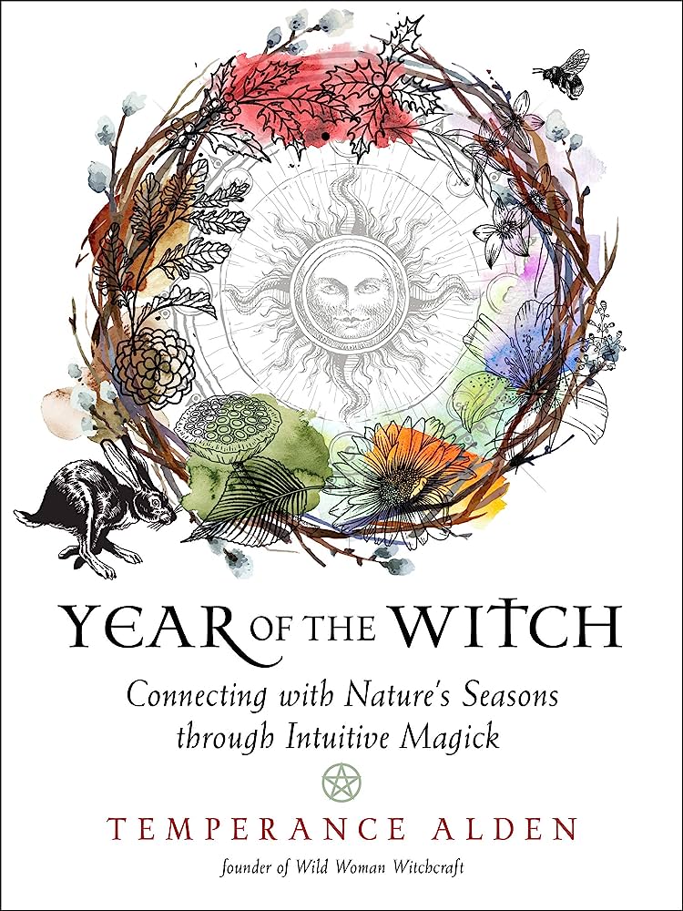 Year of the Witch: Connecting with Nature's Seasons through Intuitive Magick